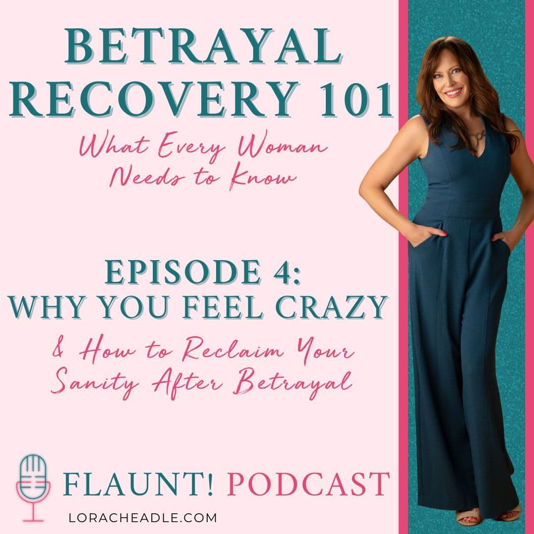 You’re Not Crazy! How to Reclaim Your Sanity After Betrayal  Betrayal Recovery 101: What Every Woman Needs to Know – Part 4