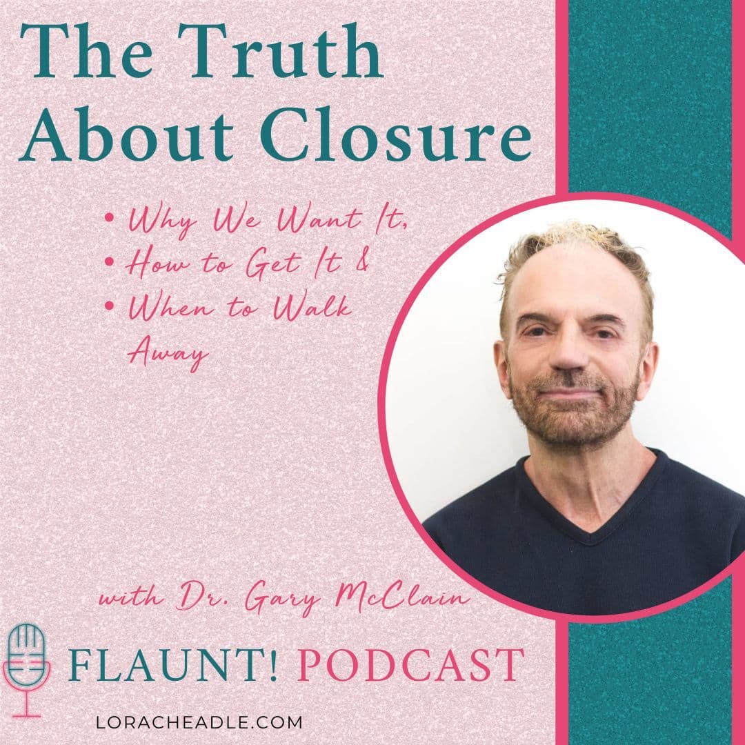 The Truth About Closure: Why We Want It, How to Get It & When to Walk Away