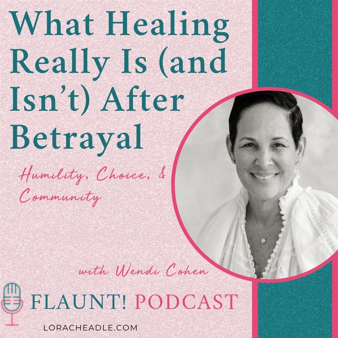 What Healing Really Is (and Isn’t) After Betrayal Humility, Choice, and Community  –with Wendi Cohen