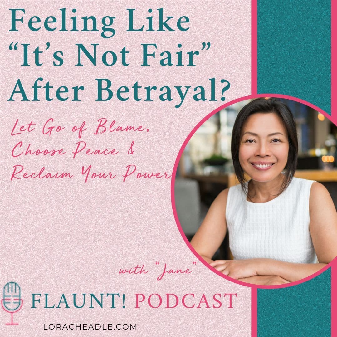 Feeling Like “It’s Not Fair” After Betrayal? Let Go of Blame, Choose Peace & Reclaim Your Power –A coaching session with Jane
