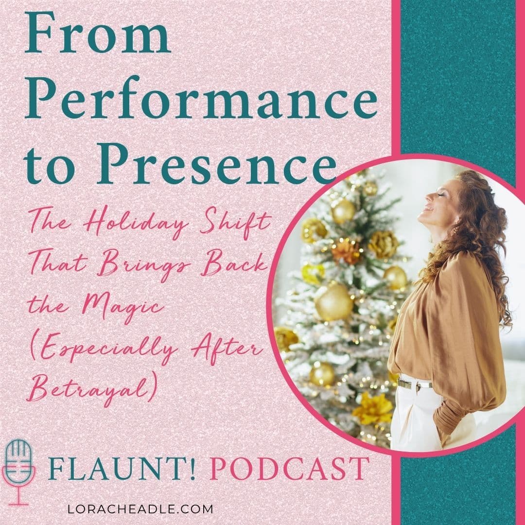 From Performance to Presence: The Holiday Shift That Brings Back the Magic (Especially After Betrayal)
