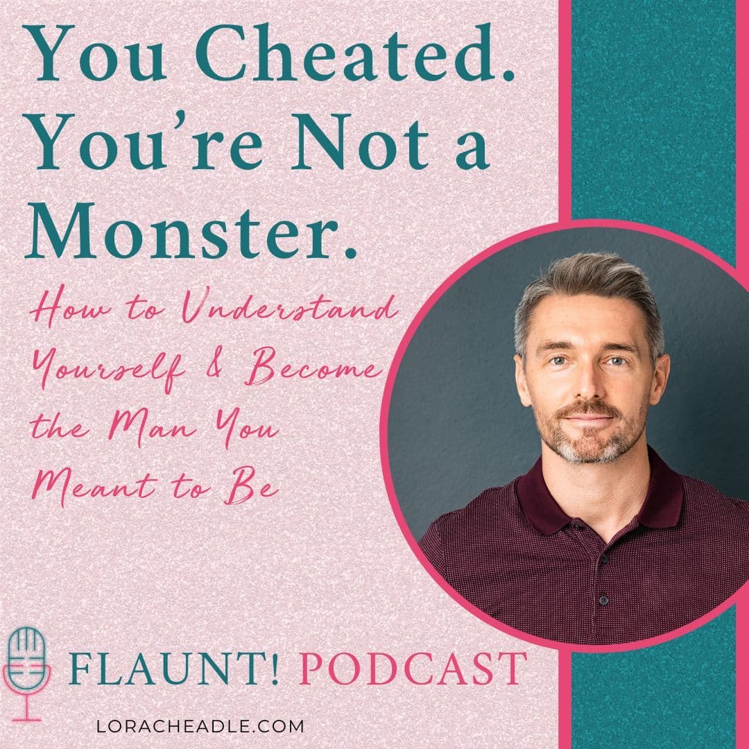 You Cheated. You’re Not a Monster. Here’s How to Understand Yourself and Become the Man You Meant to Be.
