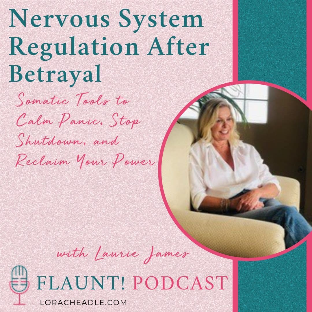 Nervous System Regulation After Betrayal: Somatic Tools to Calm Panic, Stop Shutdown, and Reclaim Your Power