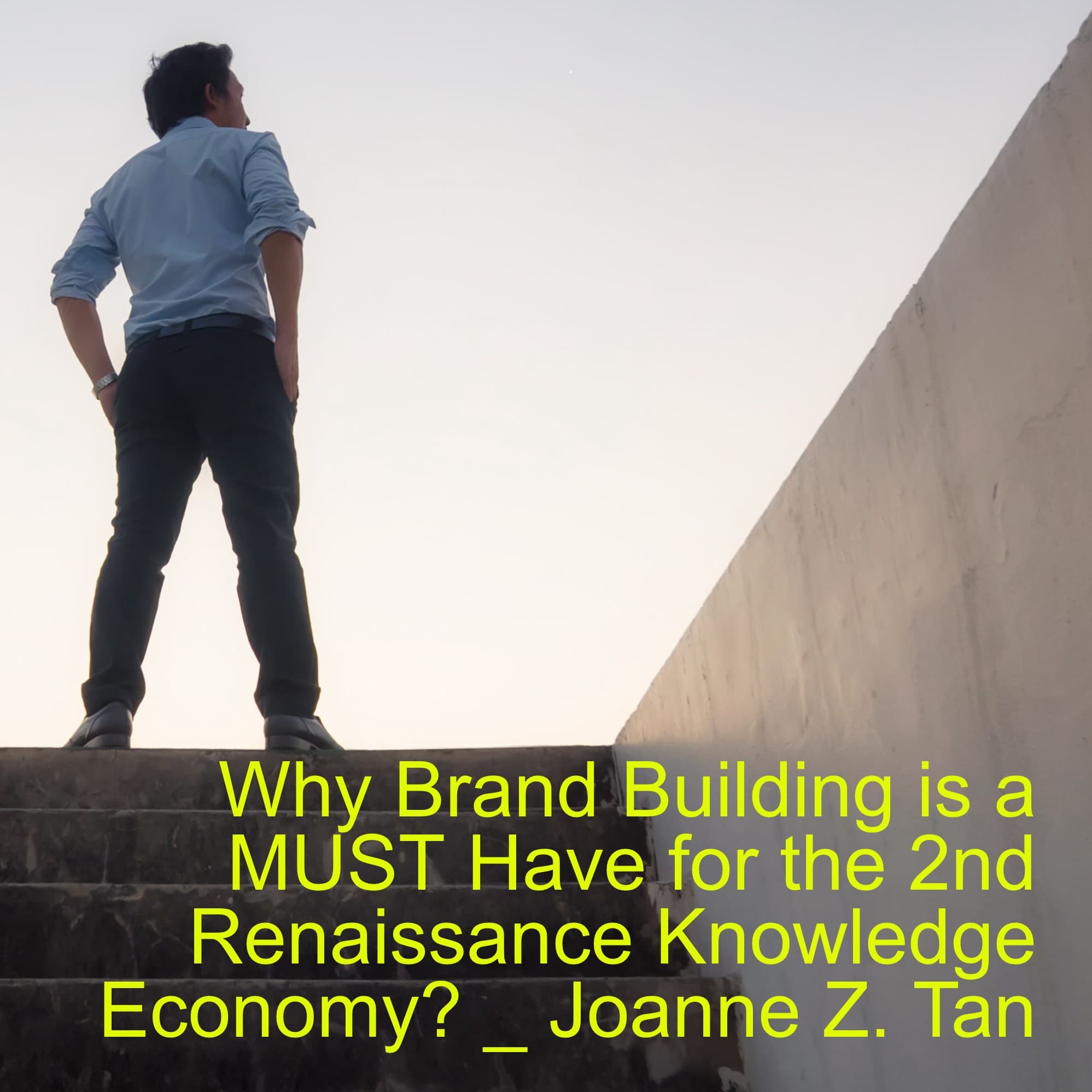 Why Brand Building is Vital for the Post AI 2nd Renaissance and the Knowledge Economy_Joanne Z. Tan_Season 2, Episode 45