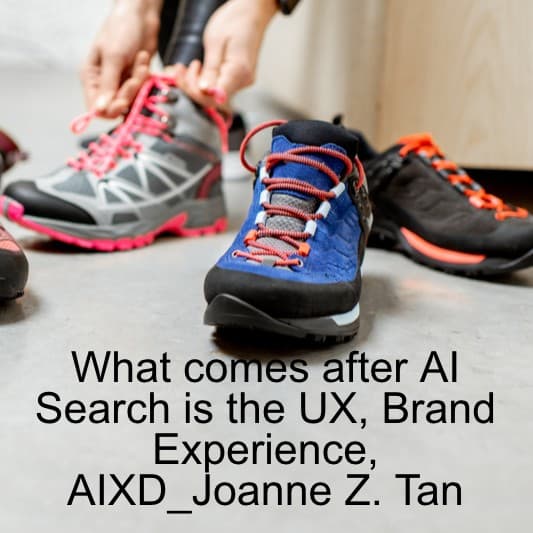 Want to get ahead of AI Search? - Focus on User Experience (AIUX), Brand Experience, AIXD_ Joanne Z. Tan_Episode 51, Season 2