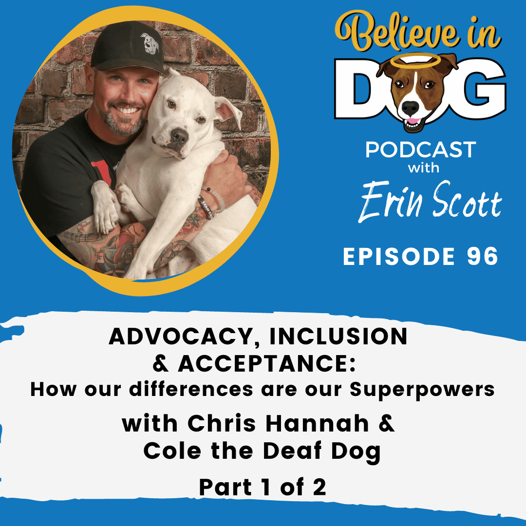 Advocacy, Inclusion & Acceptance with Chris Hannah and Cole the Deaf Dog (Part 1 of 2)