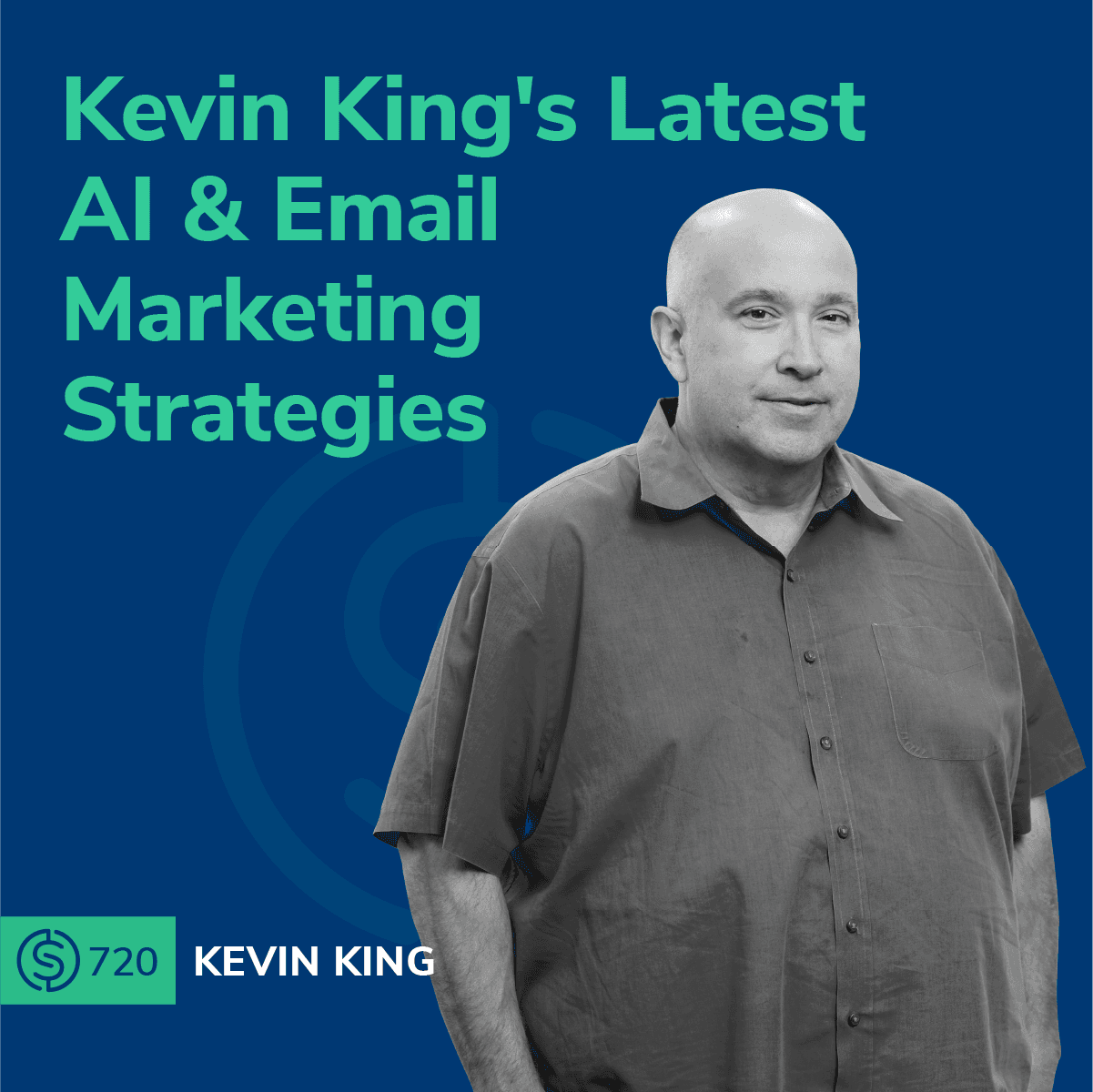 #720 - Kevin King's Latest AI & Email Marketing Strategies
