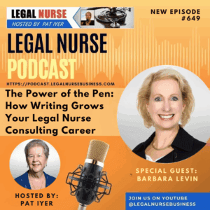 649 – The Power of the Pen: How Writing Grows Your Legal Nurse Consulting Career – Pat Iyer and Barbara Levin