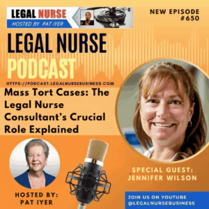 650 – Mass Tort Cases: The Legal Nurse Consultant’s Crucial Role Explained – Jennifer Wilson