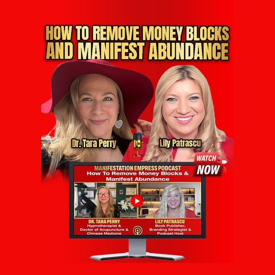 How To Remove Money Blocks & Manifest Abundance - Dr. Tara Perry and Lily Patrascu