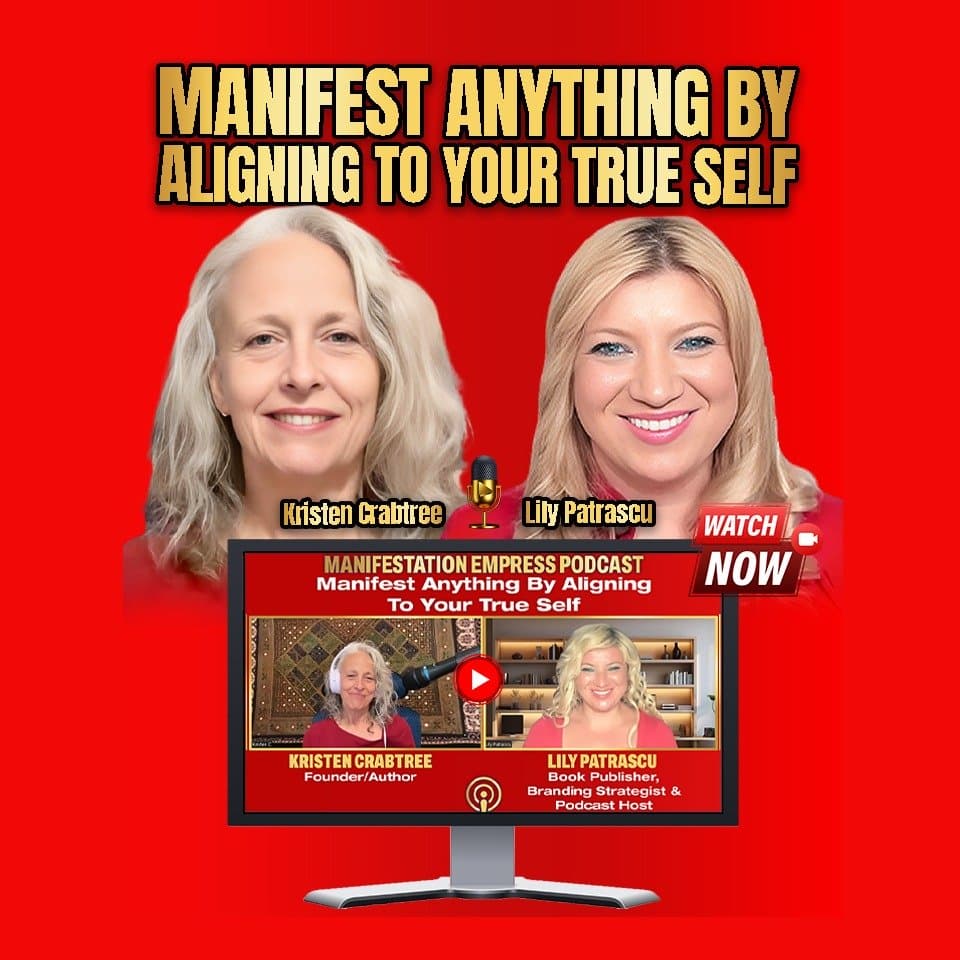 Manifest Anything By Aligning To Your True Self - Kristen Crabtree and Lily Patrascu