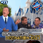 Our Thoughts on Destination D23 – The WDW News Today Podcast: Episode 77