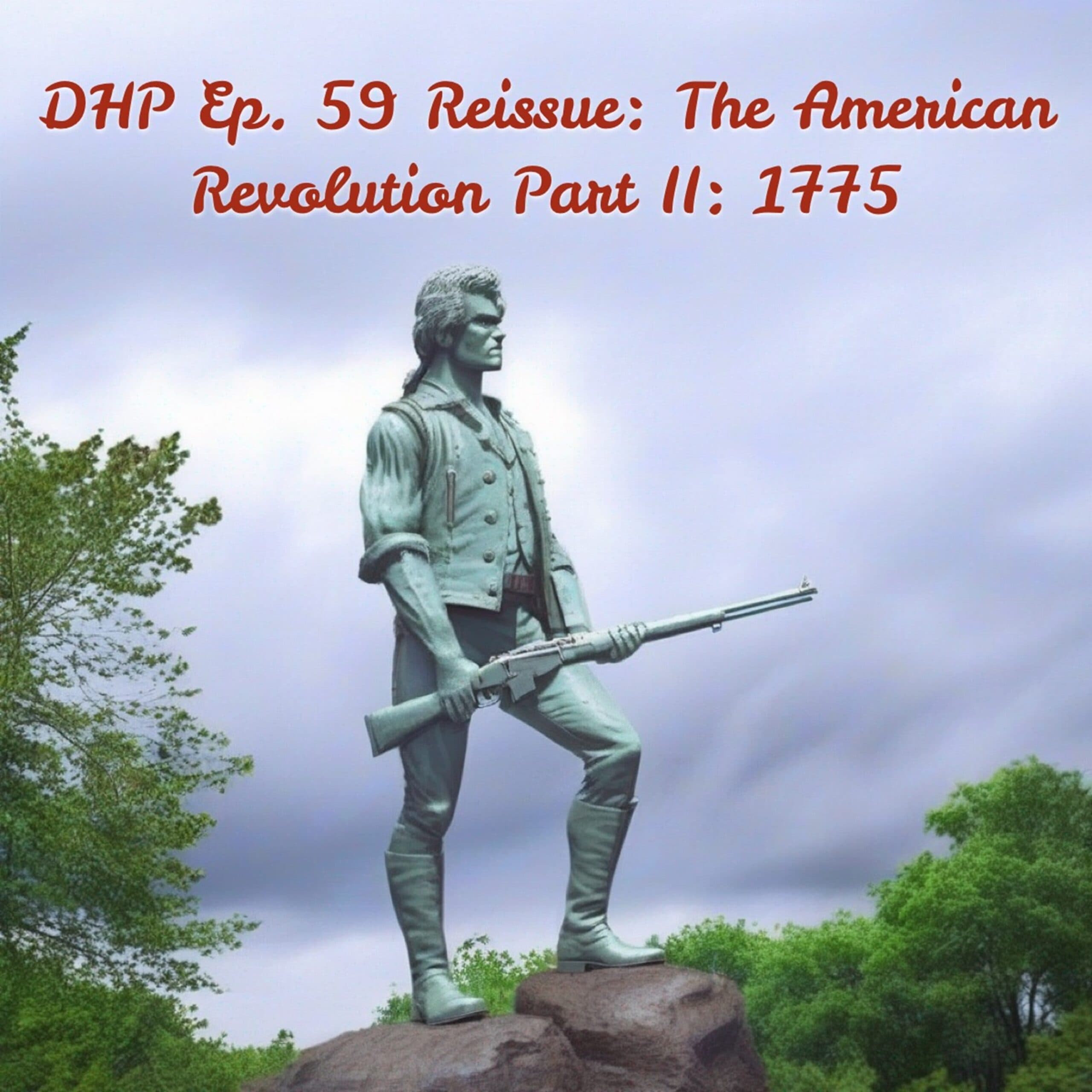 Reissue: DHP Ep. 59: The American Revolution, Part II: 1775