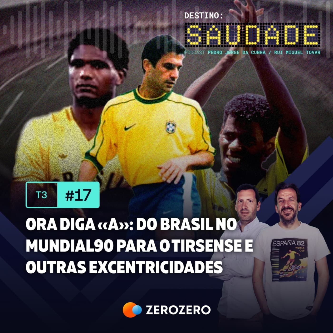 T3, Ep. 17 | Ora diga «A»: do Brasil no Mundial90 para o Tirsense e outras excentricidades
