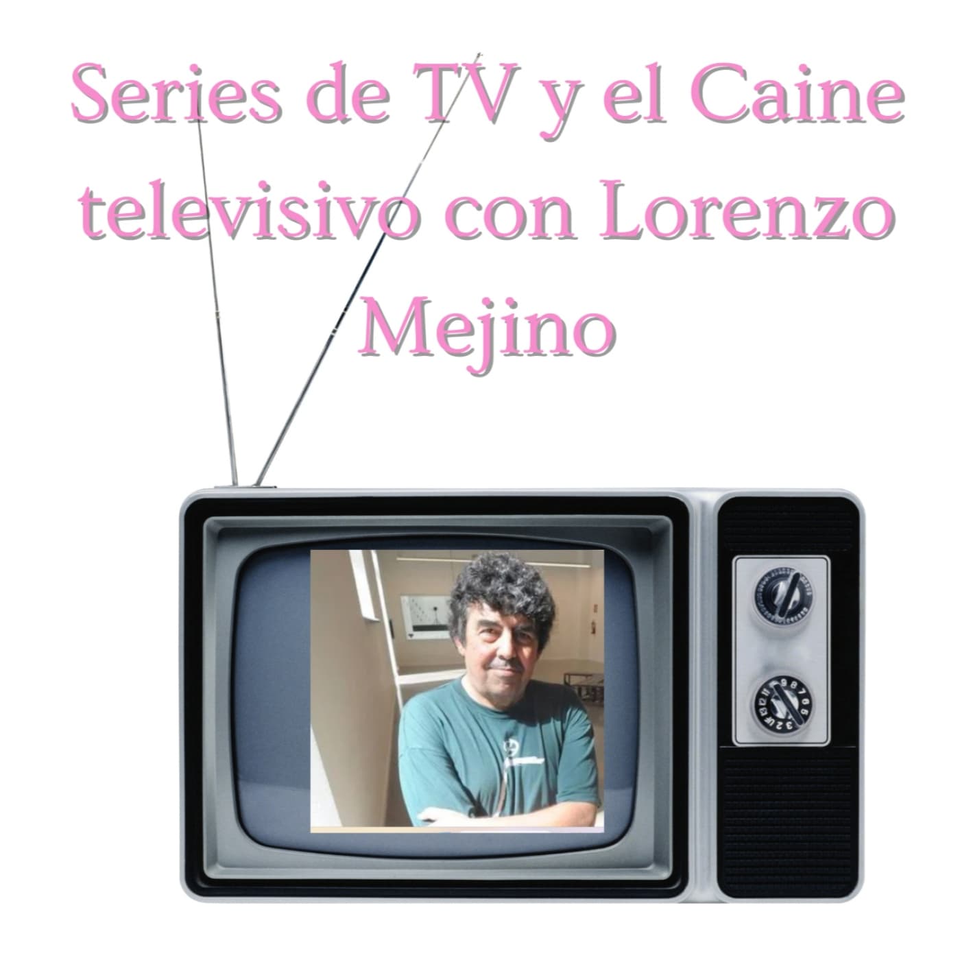Series de ayer y de hoy y el Caine televisivo con LORENZO MEJINO 2x17