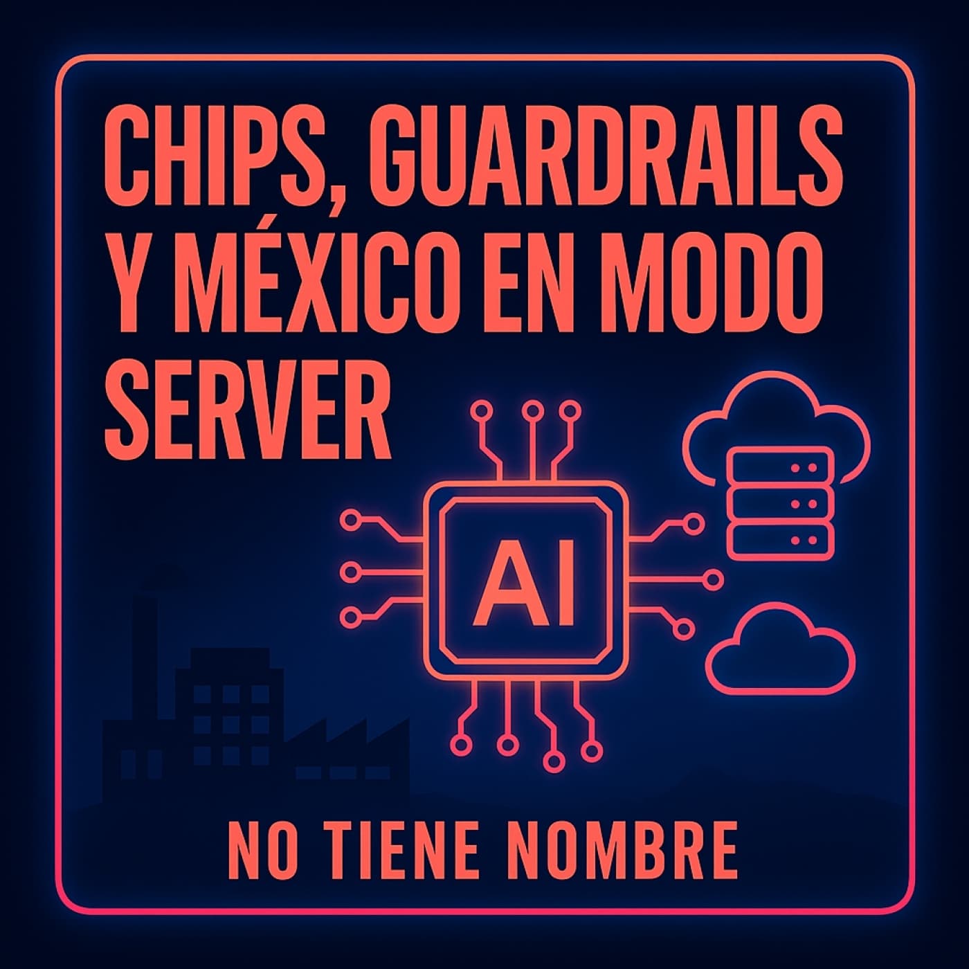 NTN 415 -  ️ Chips, guardrails y México en modo server