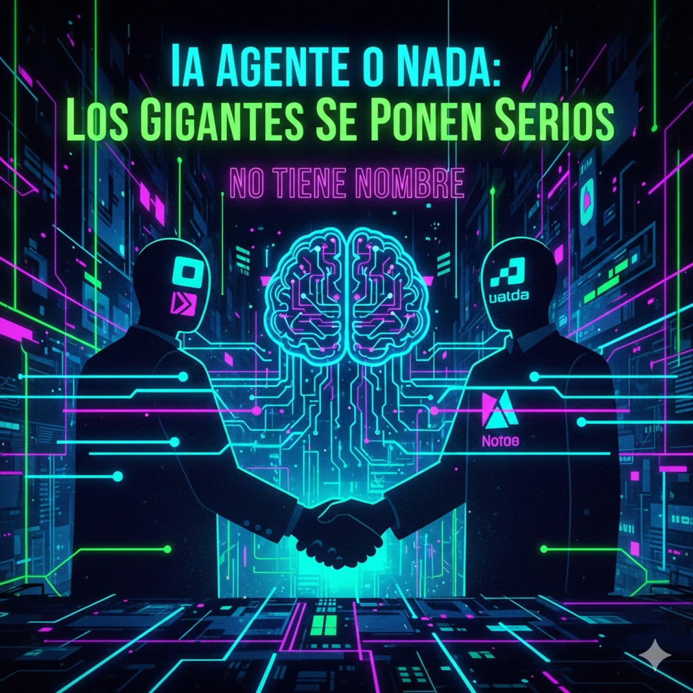 NTN 450 - ⚠️ IA Agente o Nada: Los Gigantes Se Ponen Serios