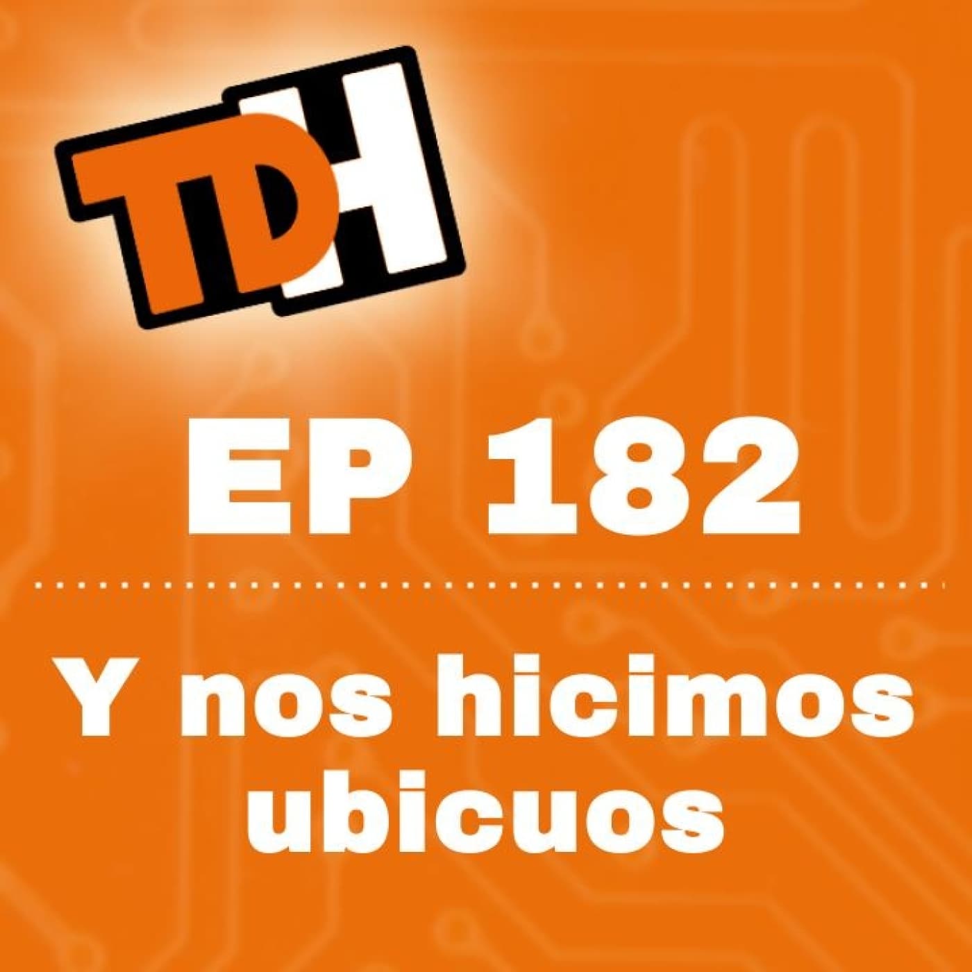 182 Y nos hicimos ubicuos