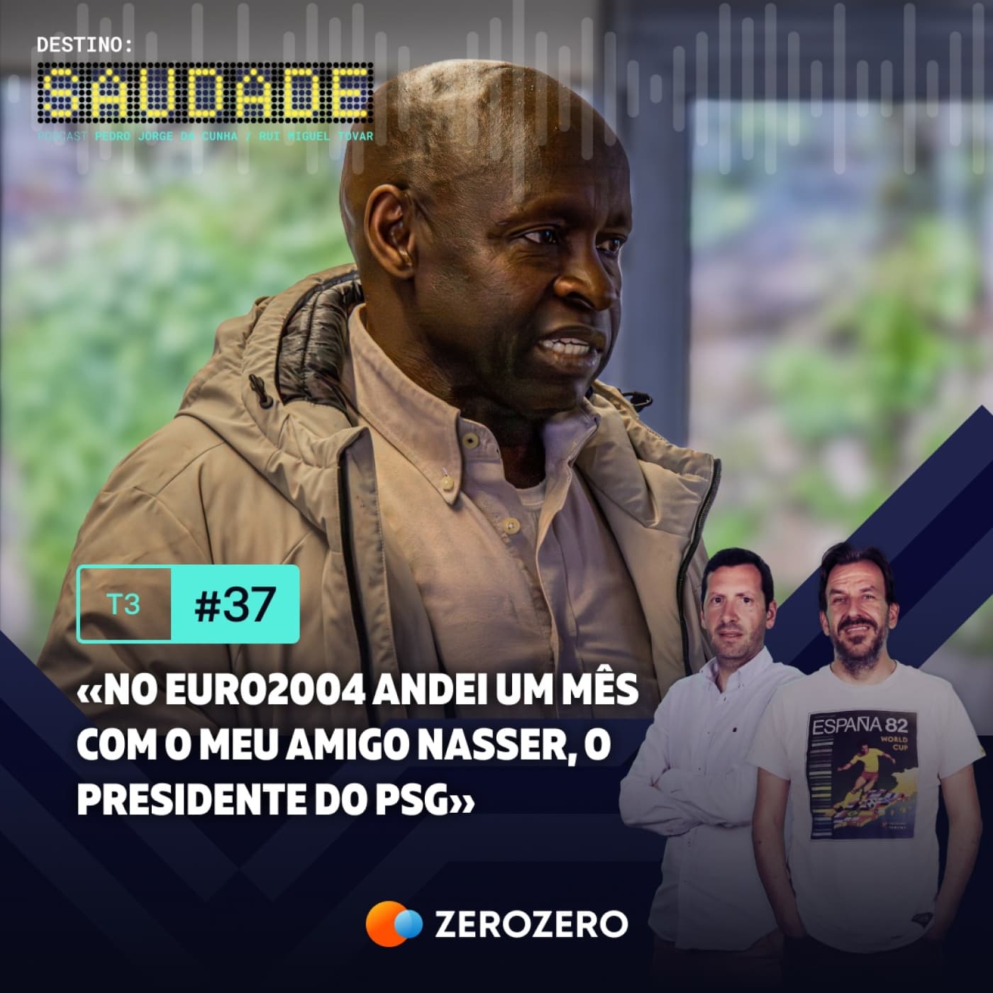 T3, Ep. 37 | «No Euro2004 andei um mês com o meu amigo Nasser, o presidente do PSG»