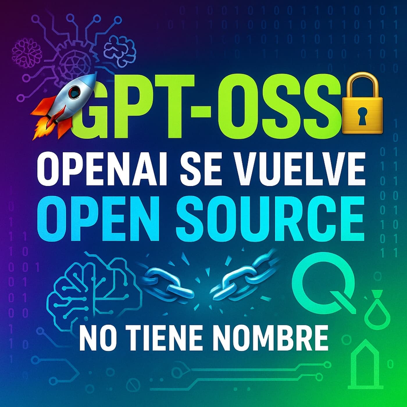 NTN 408 - GPT-OSS, OpenAI se vuelve Open Source (¡Por fin!)