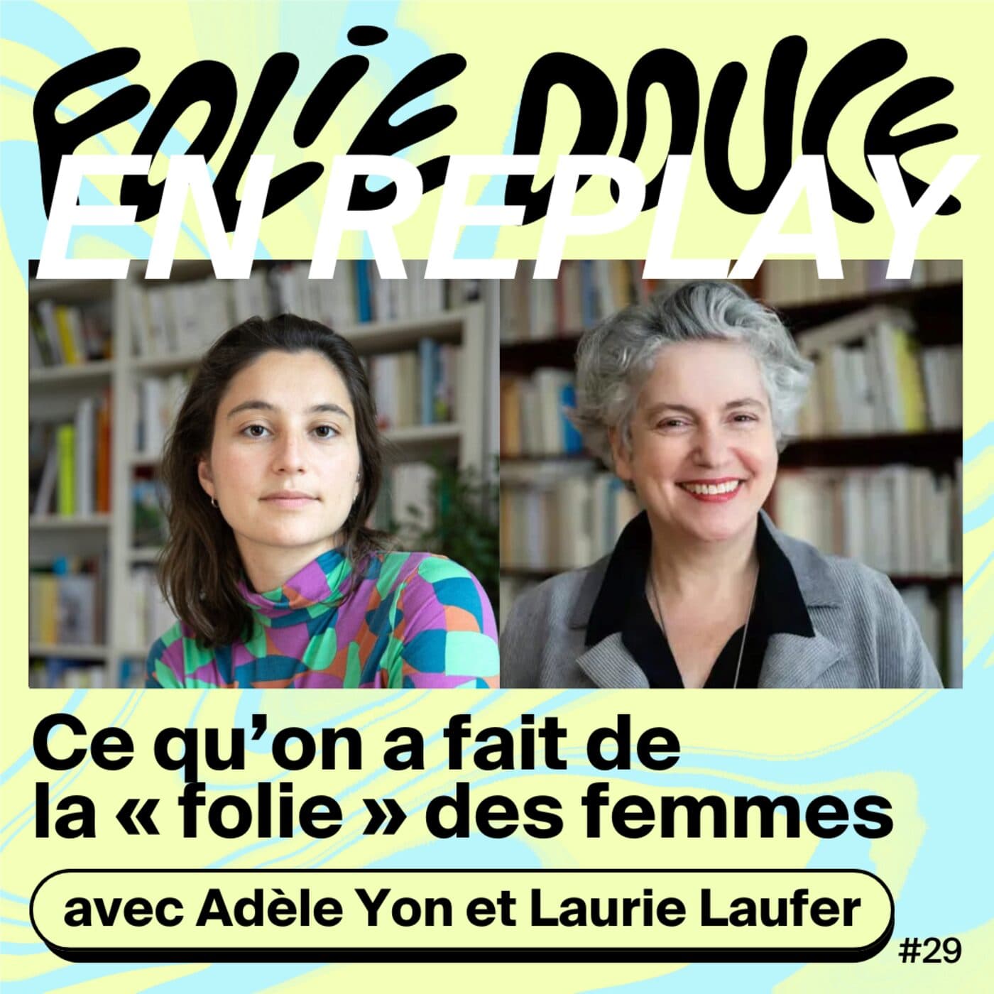EN REPLAY - Adèle Yon et Laurie Laufer : quand la psychiatrie lobotomisait les femmes
