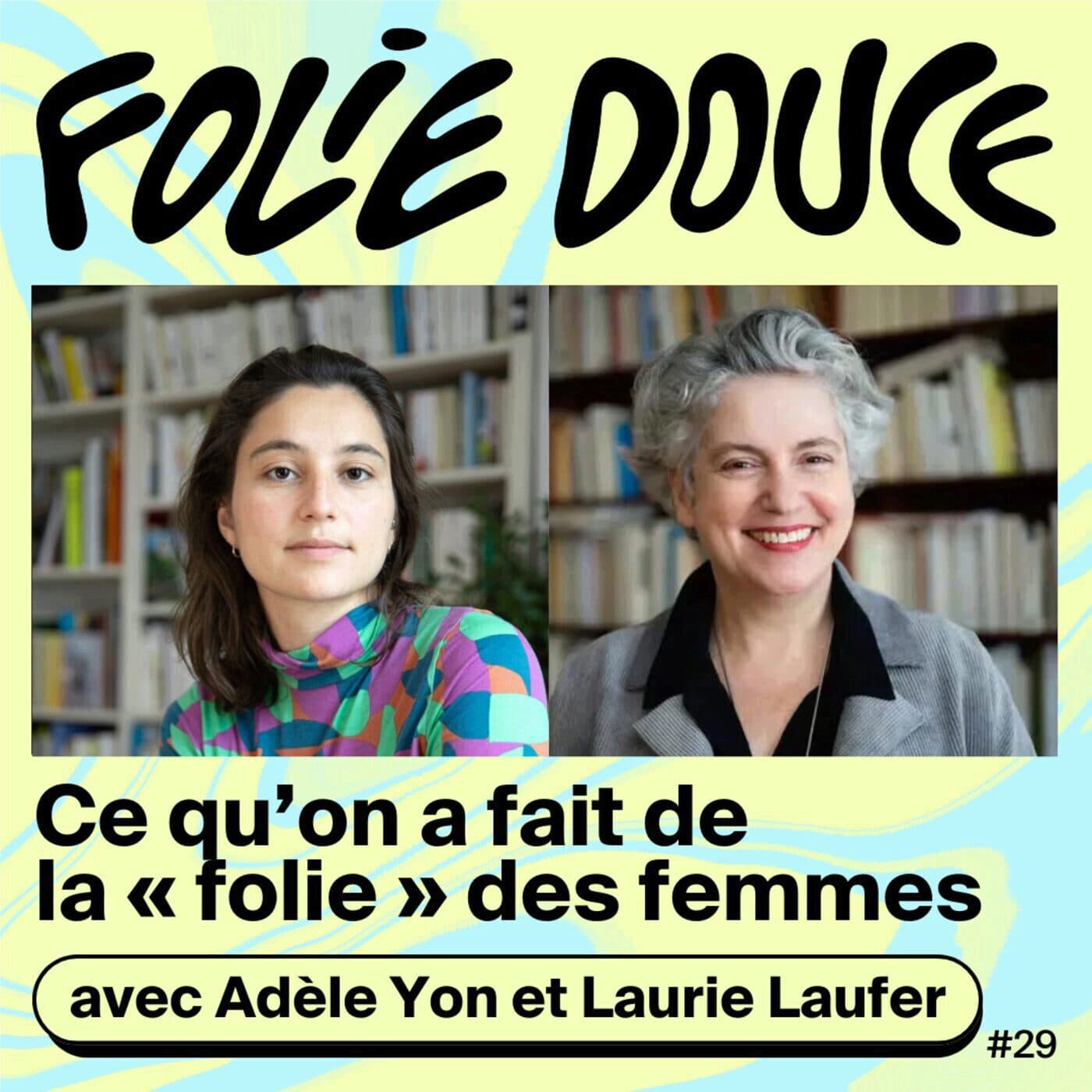Adèle Yon et Laurie Laufer, ce qu'on a fait de la "folie" des femmes