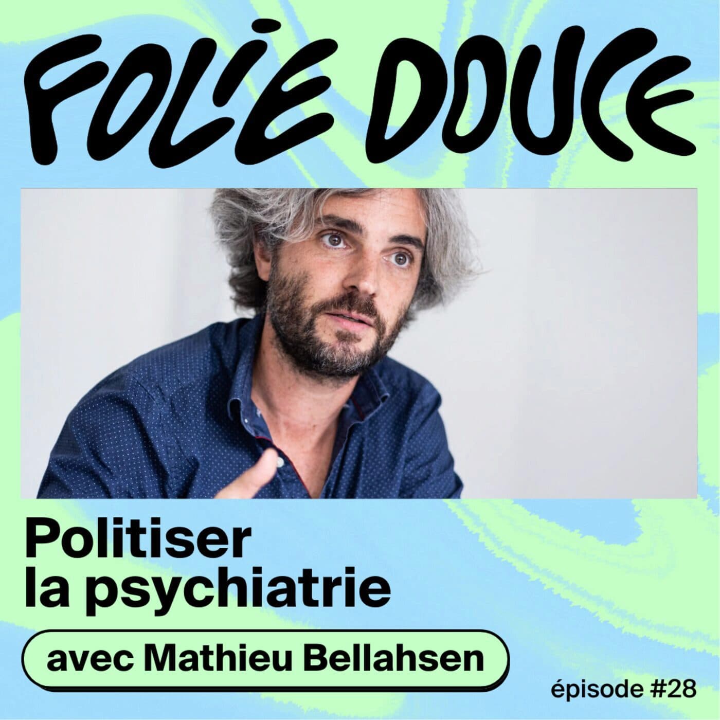 Mathieu Bellahsen, politiser la psychiatrie