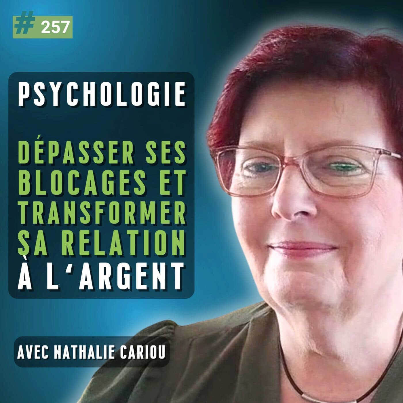 257 - Psychologie de l’argent : dépasser ses blocages et transformer sa relation à l’argent – avec Nathalie Cariou
