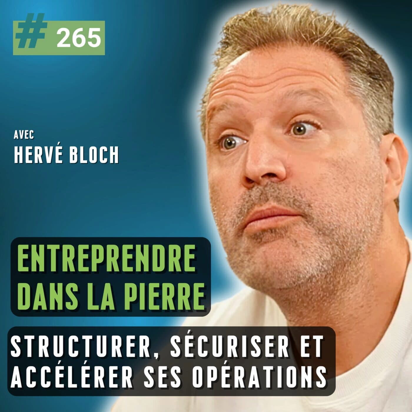 265 - Entrepreneuriat dans la pierre : structurer, sécuriser et accélérer ses opérations, avec Hervé Bloch