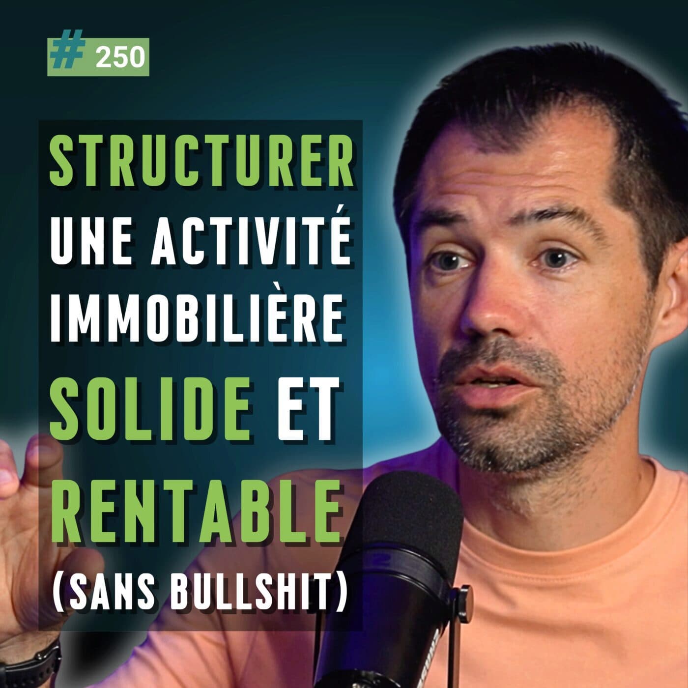 250 - Structurer une activité immobilière solide et rentable (sans bullshit), avec Julien Calamote