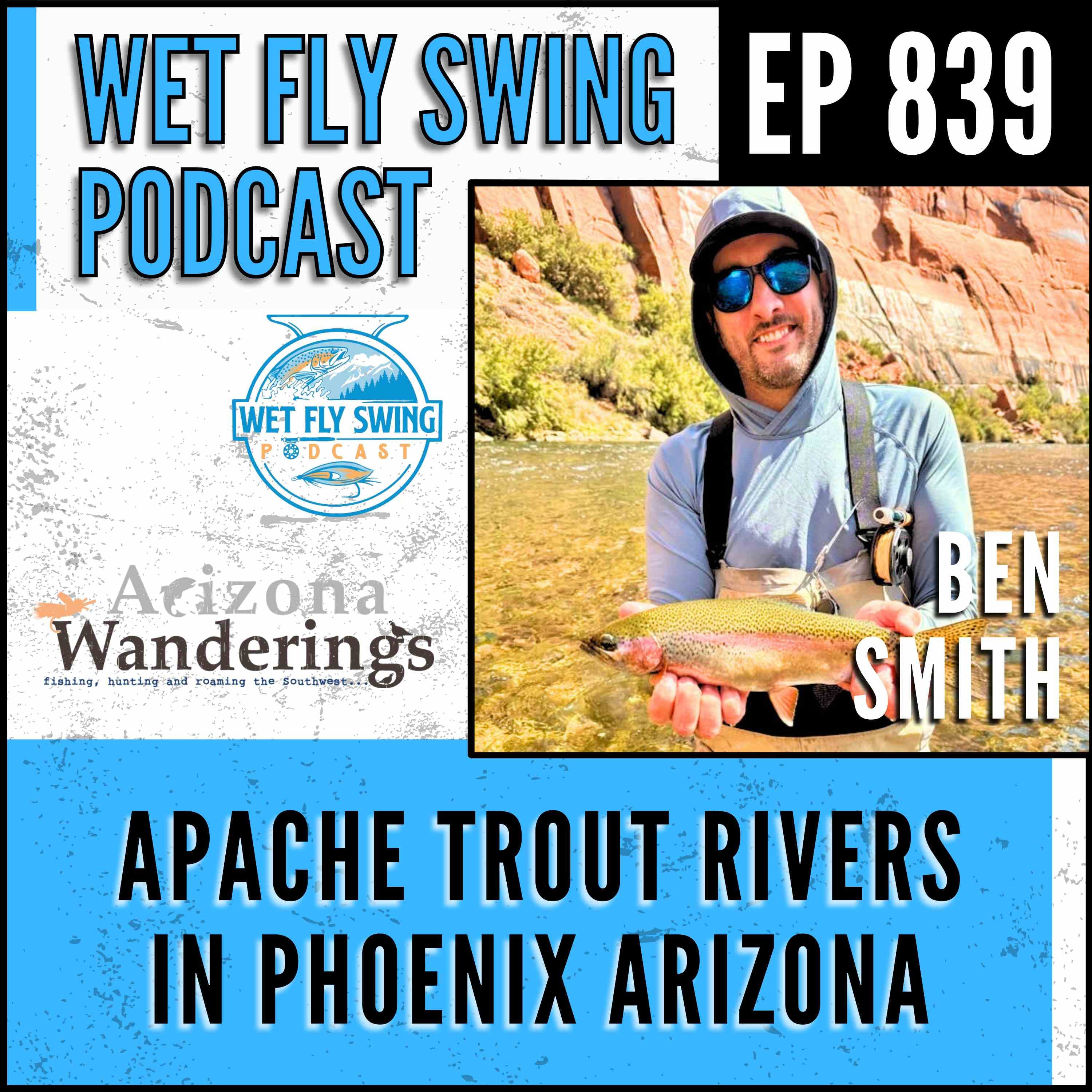 839 | Apache Trout Rivers, Desert Creeks & Carp in the Canals with Ben Smith of AZ Wanderings