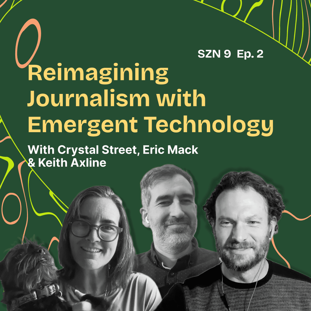 Season 9. Episode 2: Reimagining Journalism with Emergent Technology