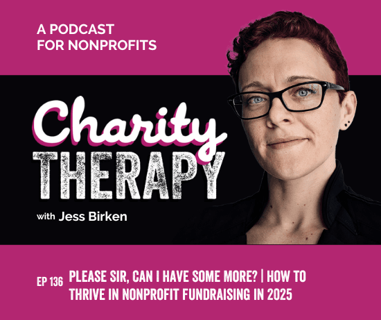 136: Please Sir, Can I Have Some More? | How to Thrive in Nonprofit Fundraising in 2025