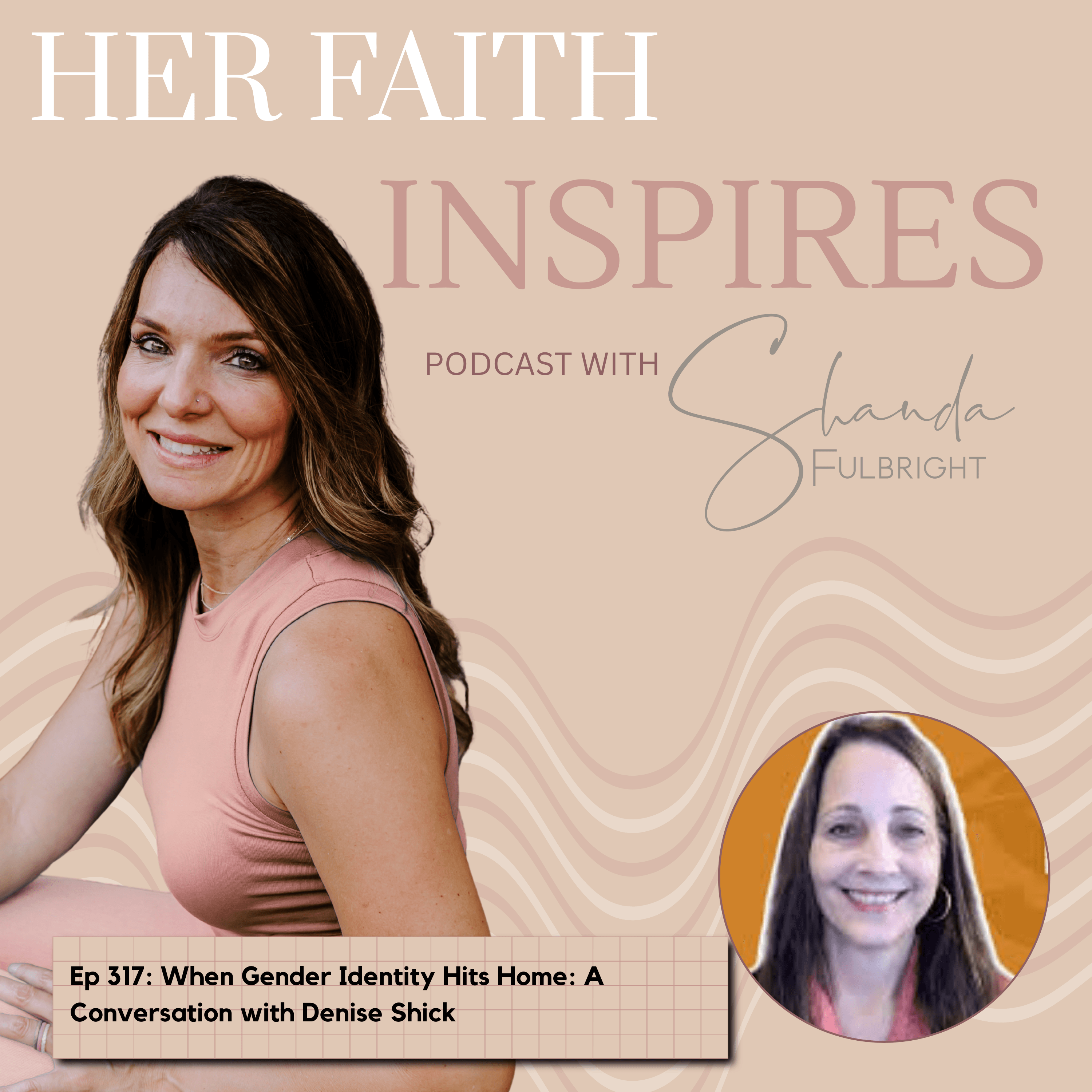 Ep 317: When Gender Identity Hits Home: A Conversation with Denise Shick