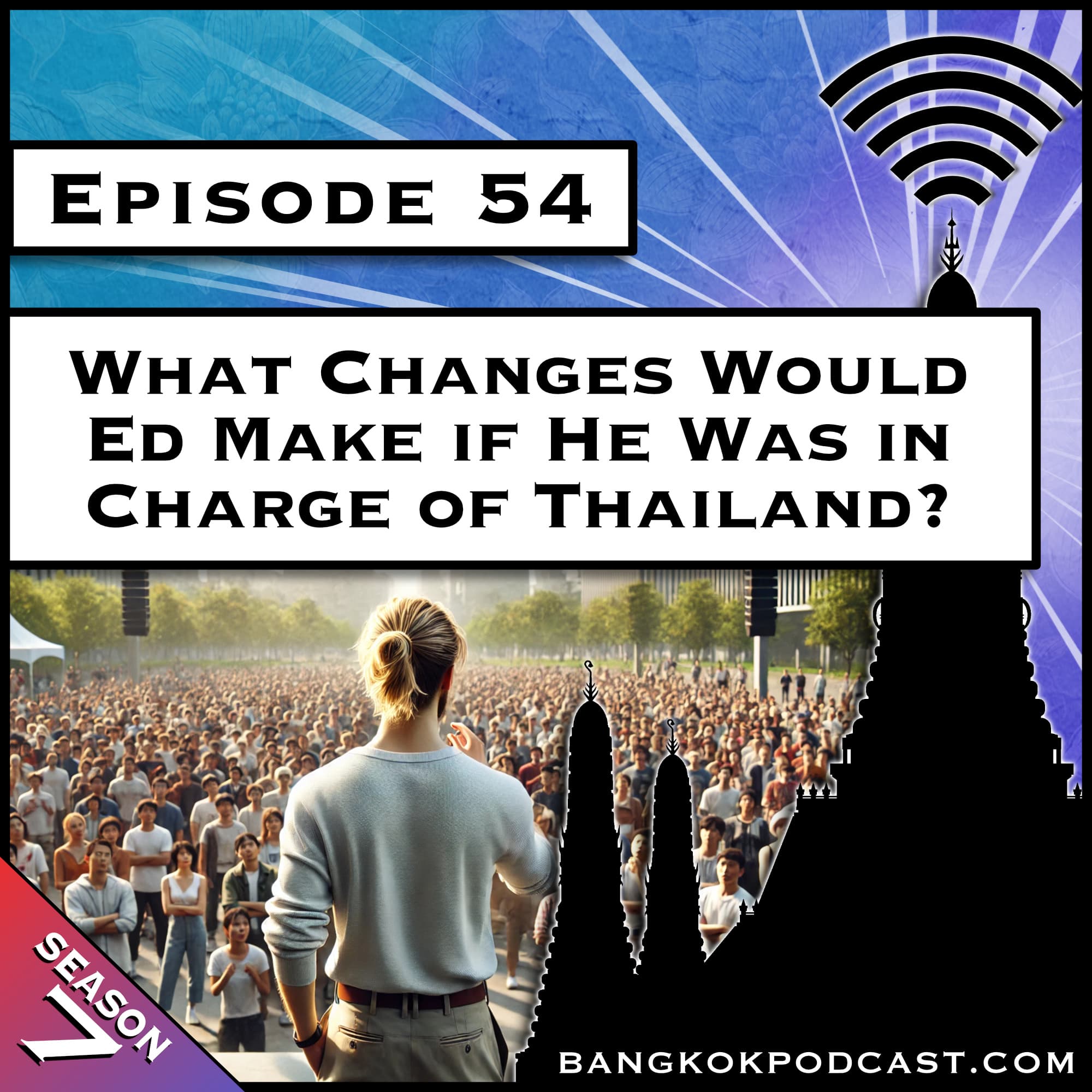 What Changes Would Ed Make if He Was in Charge of Thailand? [S7.E54]