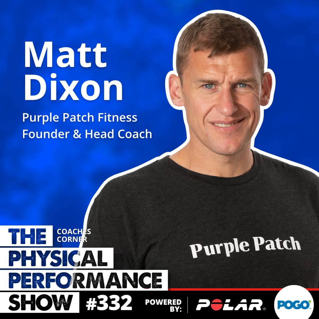 332: Coaches Corner: Matt Dixon - Purple Patch Fitness founder & Head Coach