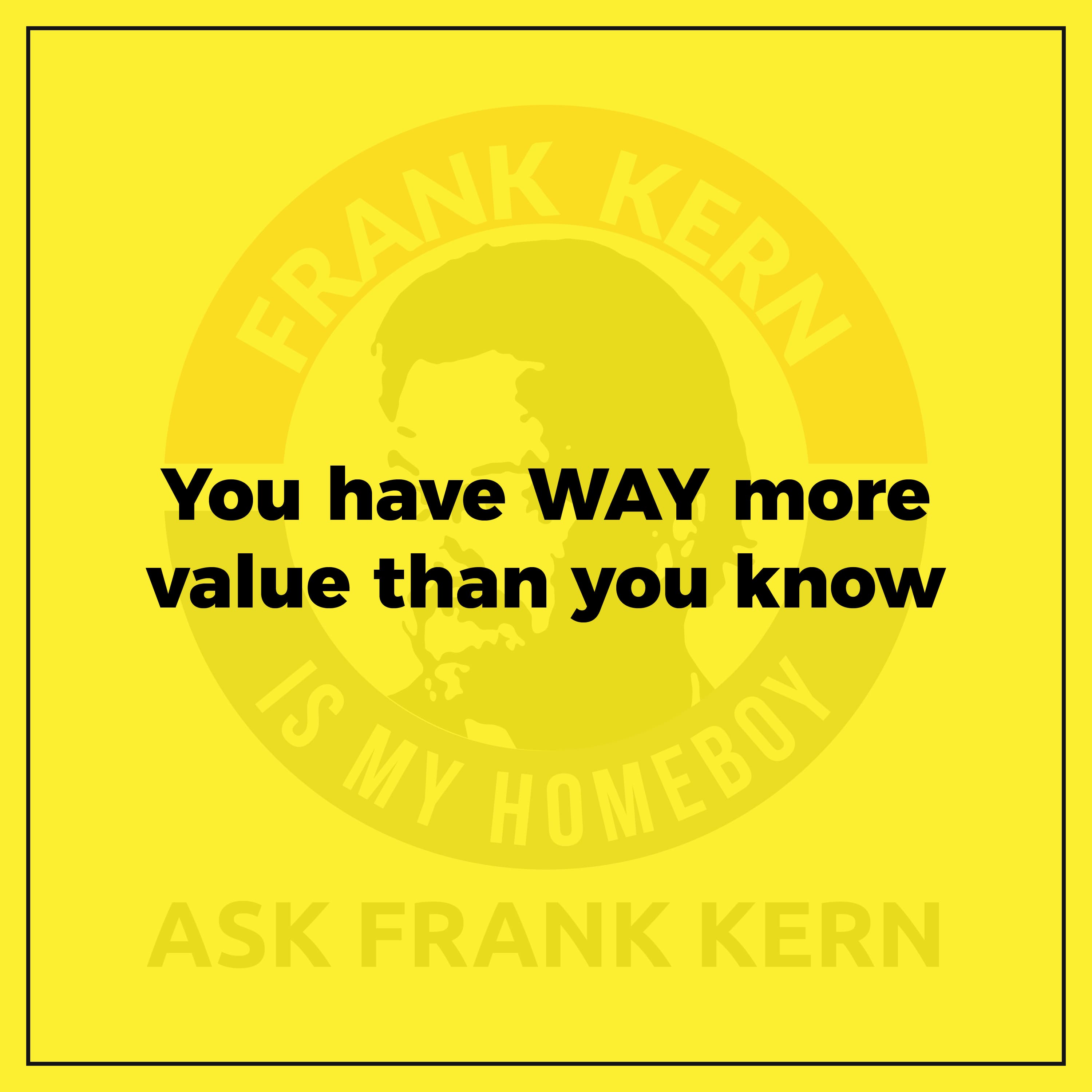 You have WAY more value than you know