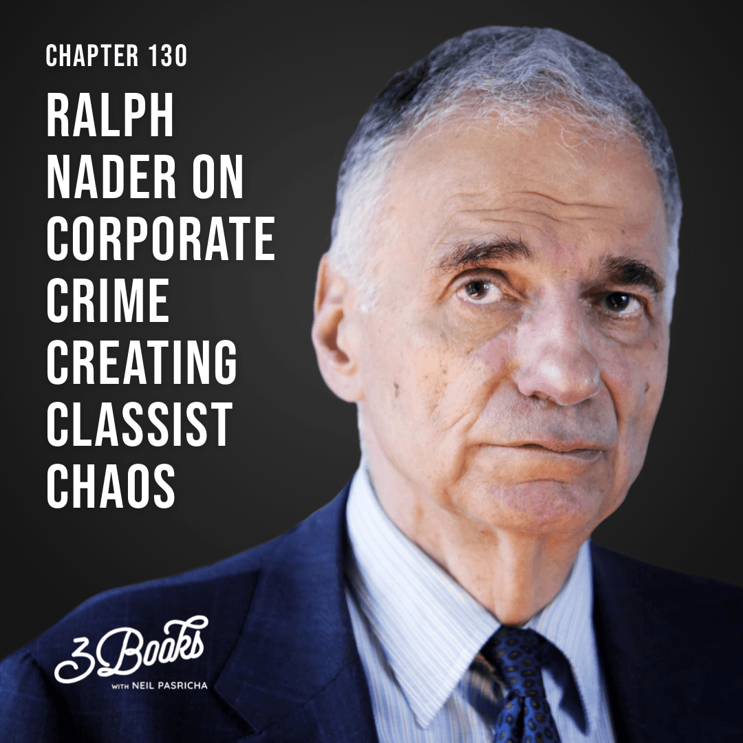 Chapter 130: Ralph Nader on corporate crime creating classist chaos