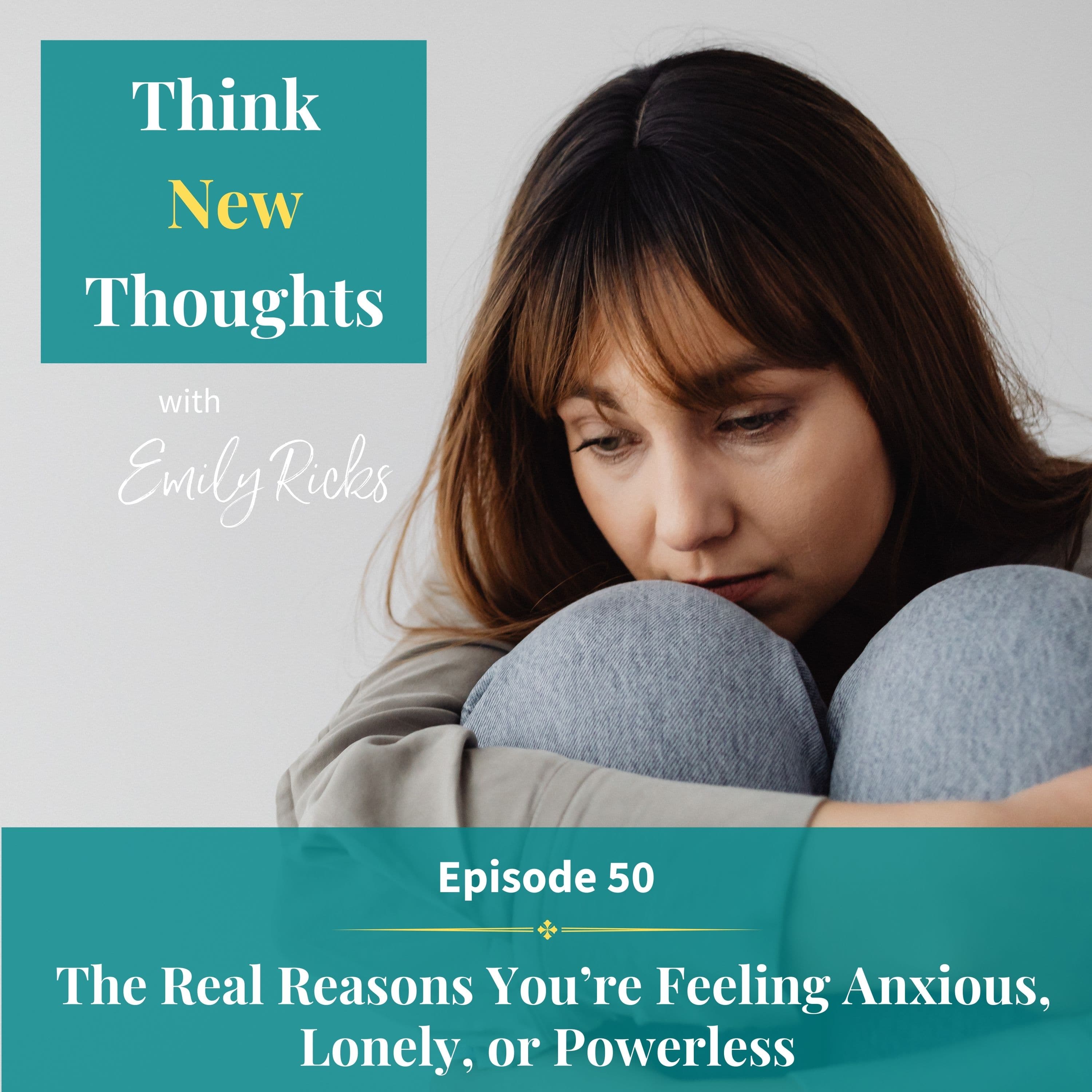 Ep 50: The Real Reasons You're Feeling Anxious, Lonely, or Powerless