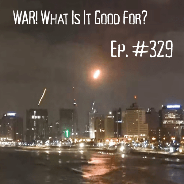 #329  -  War! What Is It Good For?