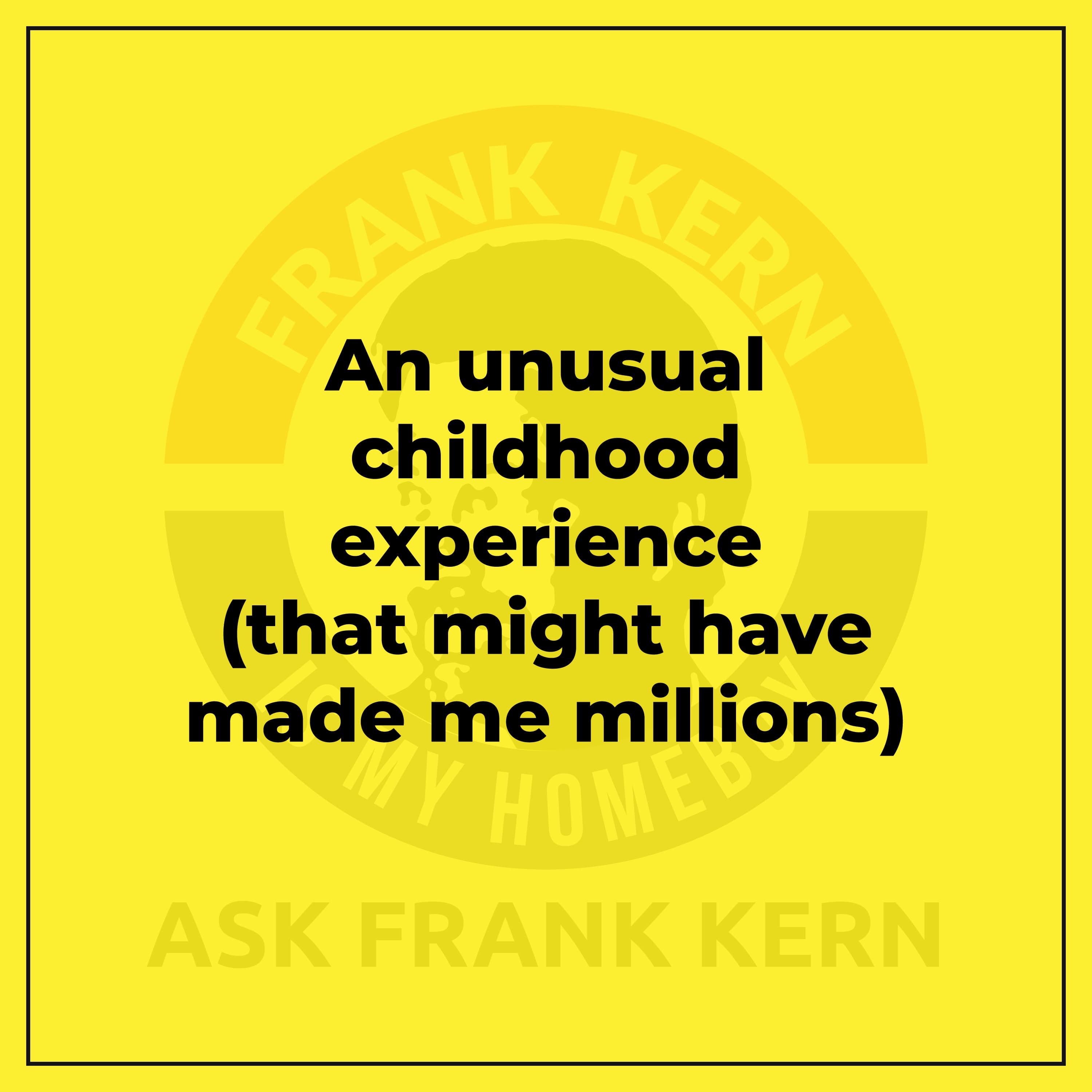 An unusual childhood experience (that might have made me millions)