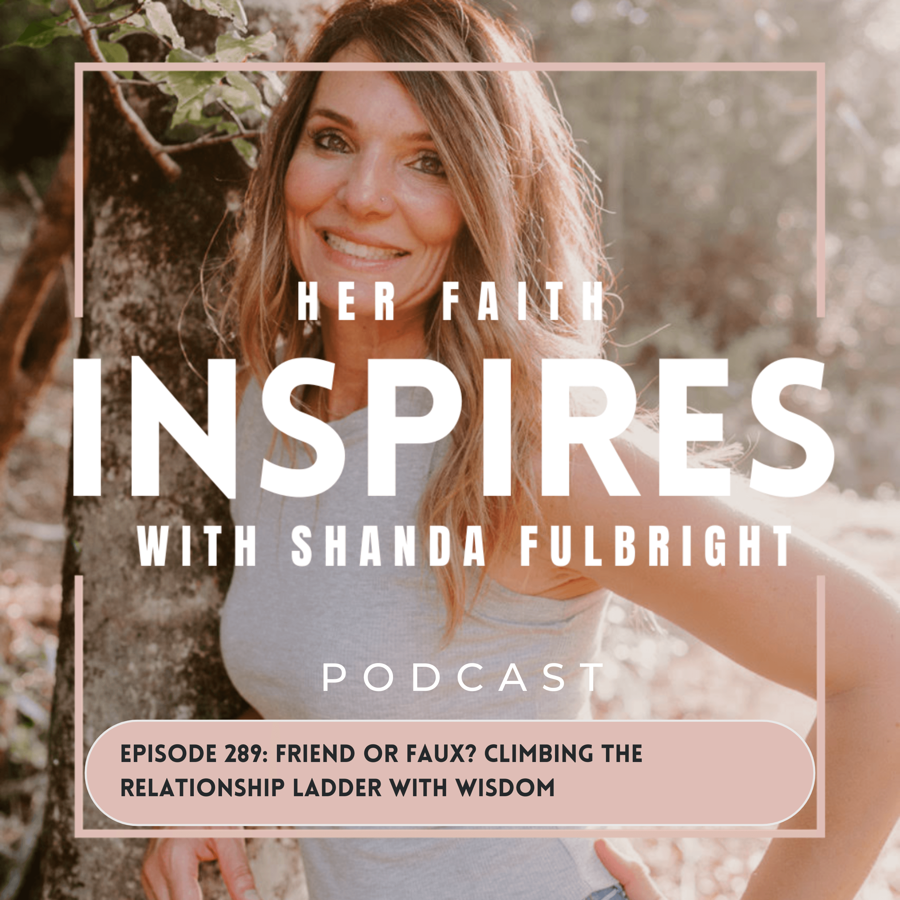 Ep 289: Friend or Faux? Climbing the Relationship Ladder with Wisdom