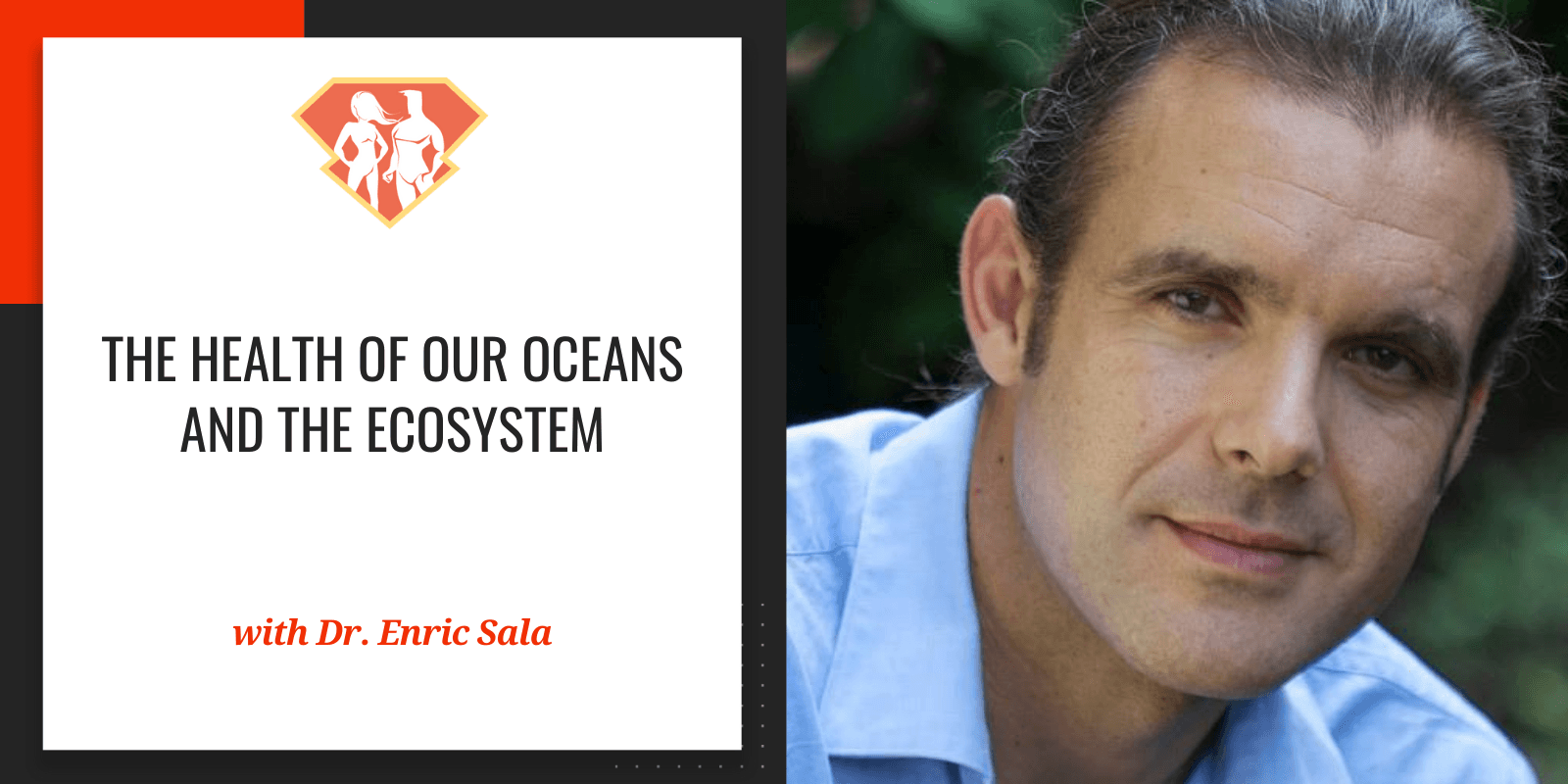 Ep. 290: Dr. Enric Sala On The Health Of Our Oceans And The Ecosystem