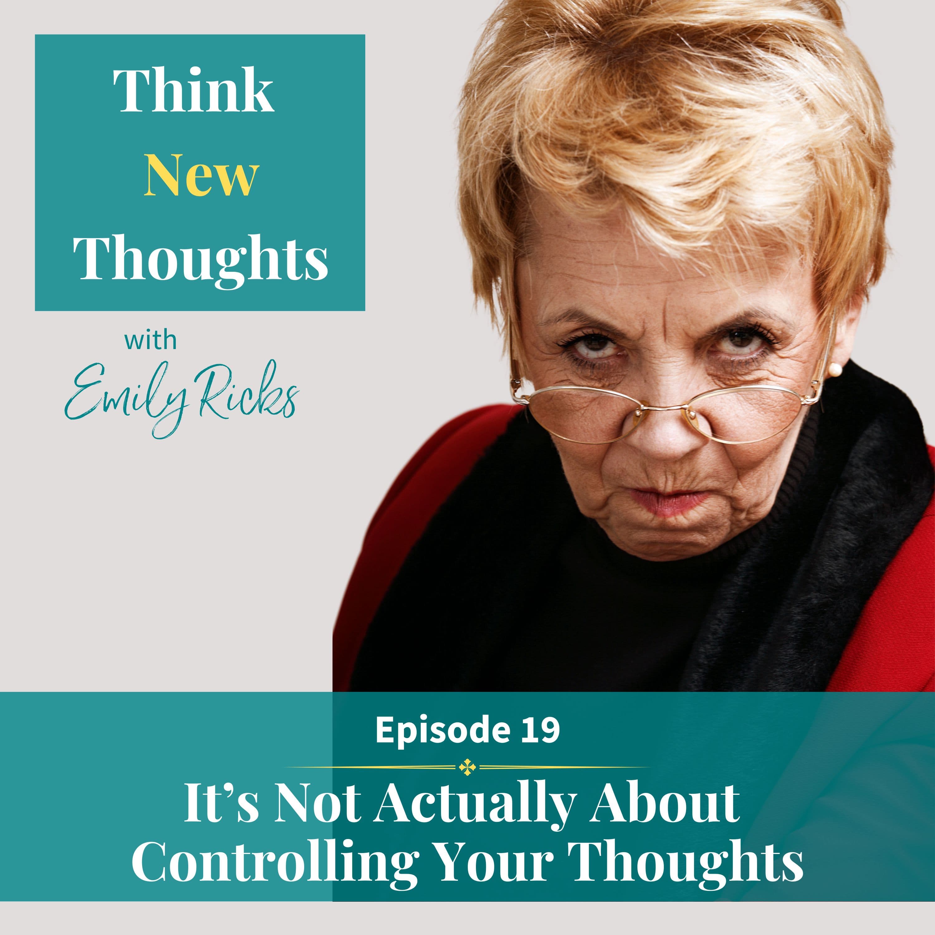Ep 19: It's Not Actually About Controlling Your Thoughts