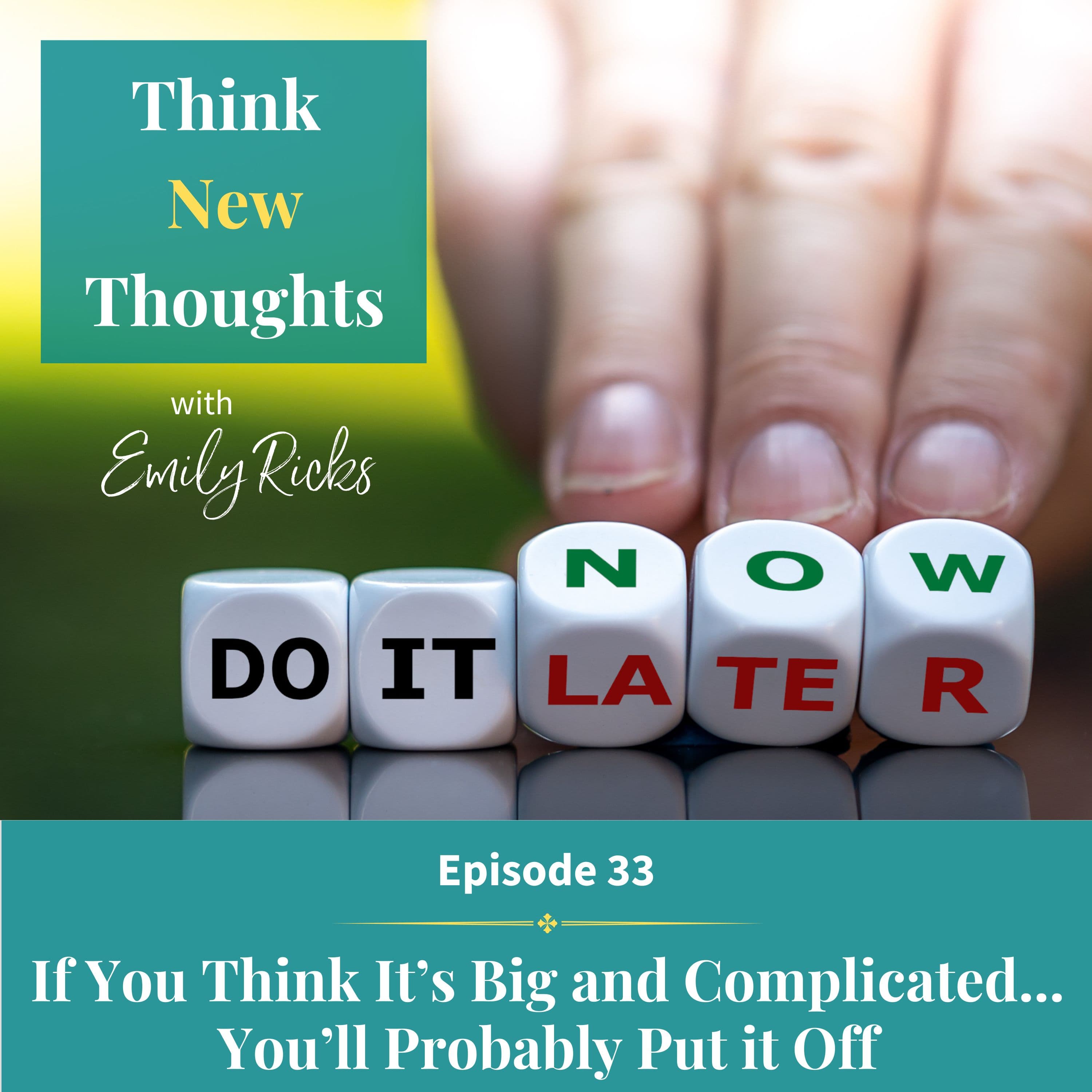 Ep 33: If You Think It's Big and Complicated You'll Probably Put It Off