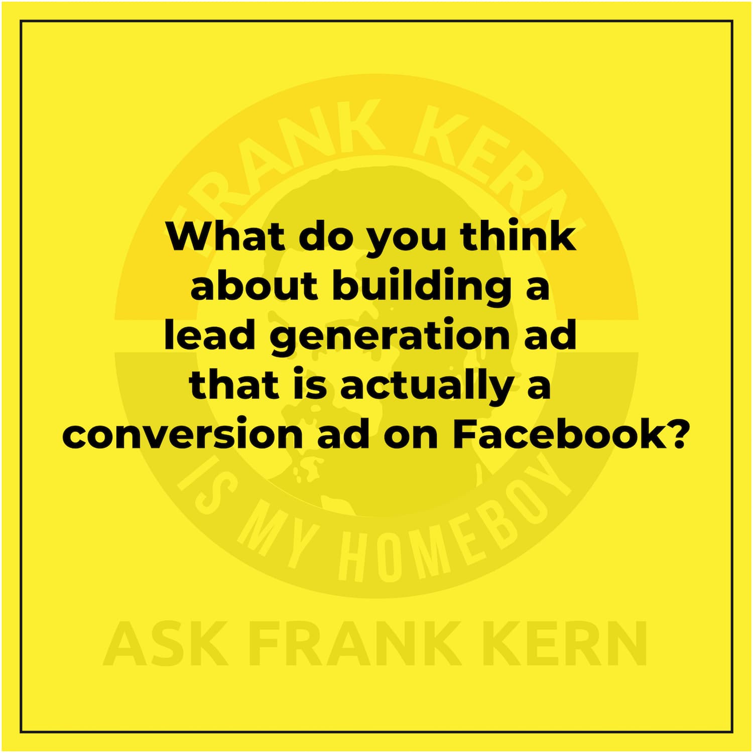 What do you think about building a lead generation ad that is actually a conversion ad on Facebook?