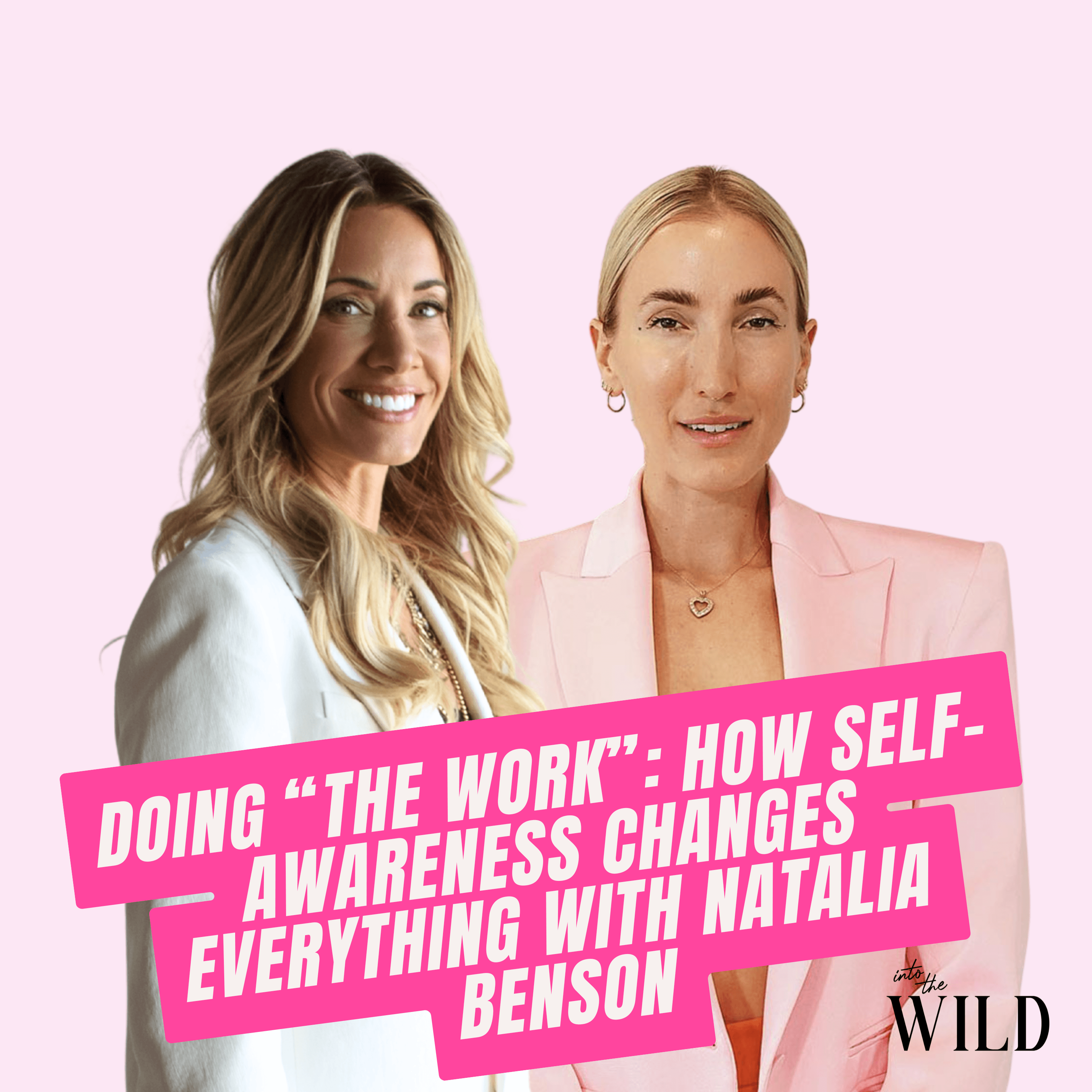 411. Doing "The Work": How Self-Awareness Changes Everything with Natalia Benson