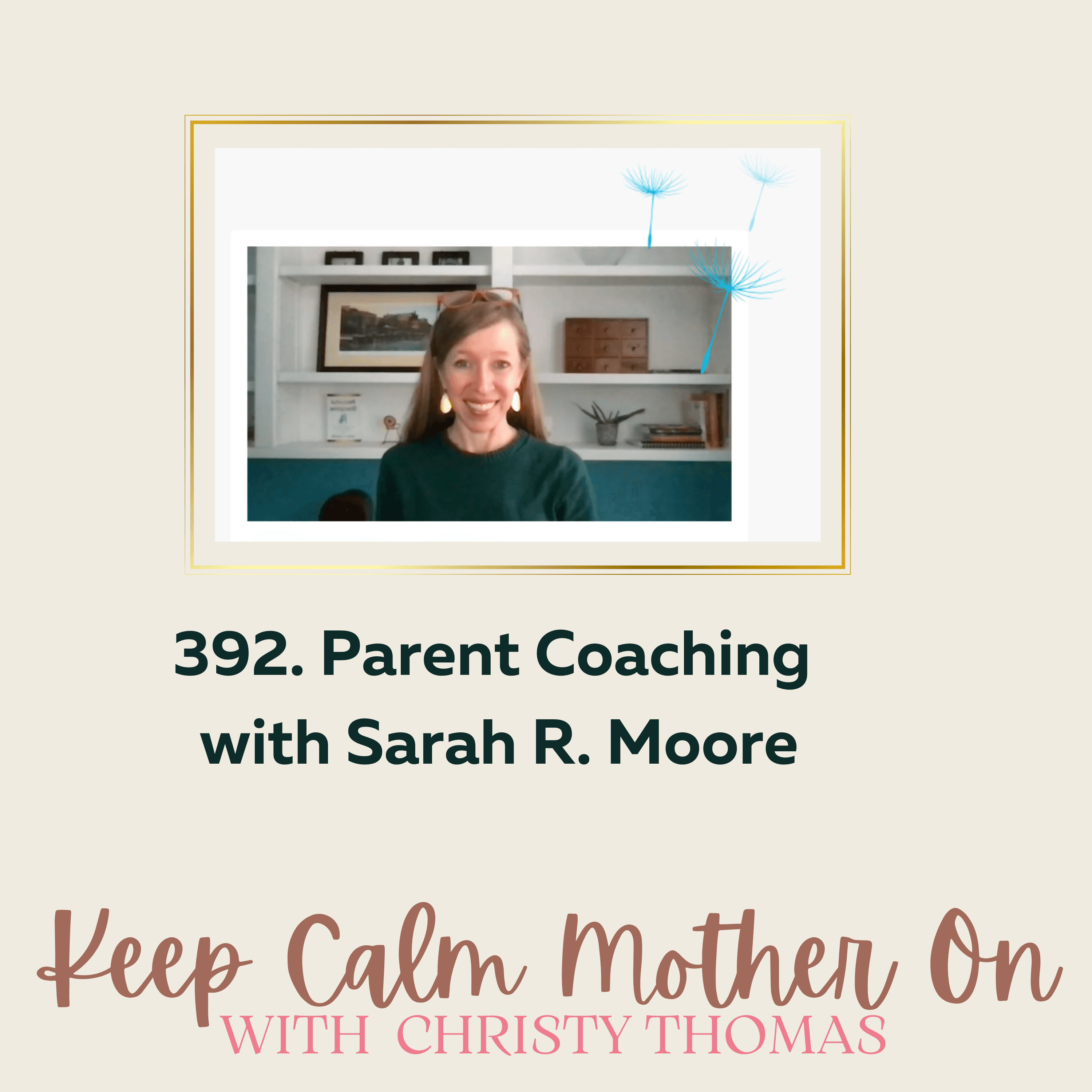 392. Roots & Growth: Parent Coaching with Dandelion Seeds, Sarah R. Moore