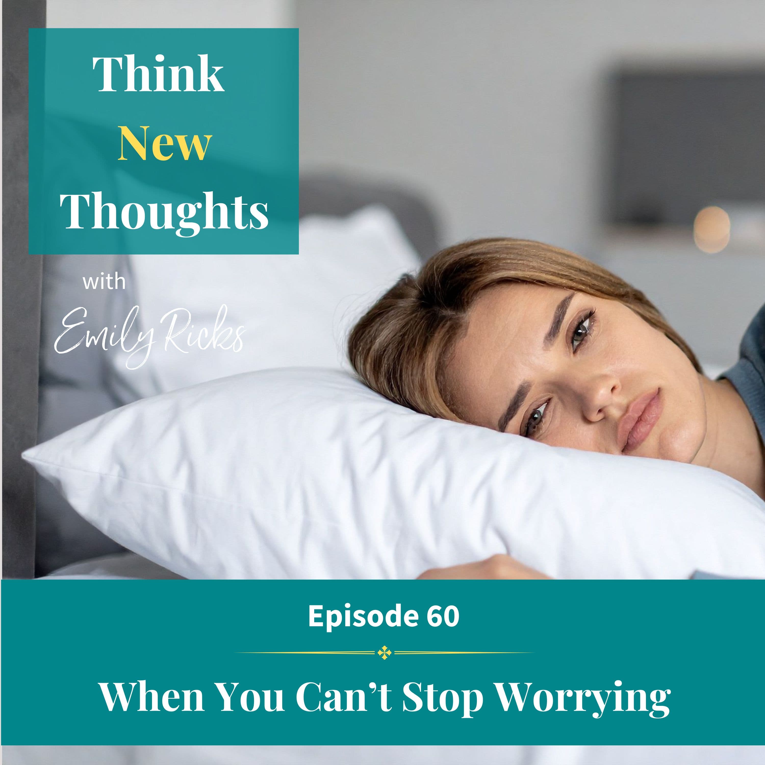 Ep 60: When You Can't Stop Worrying