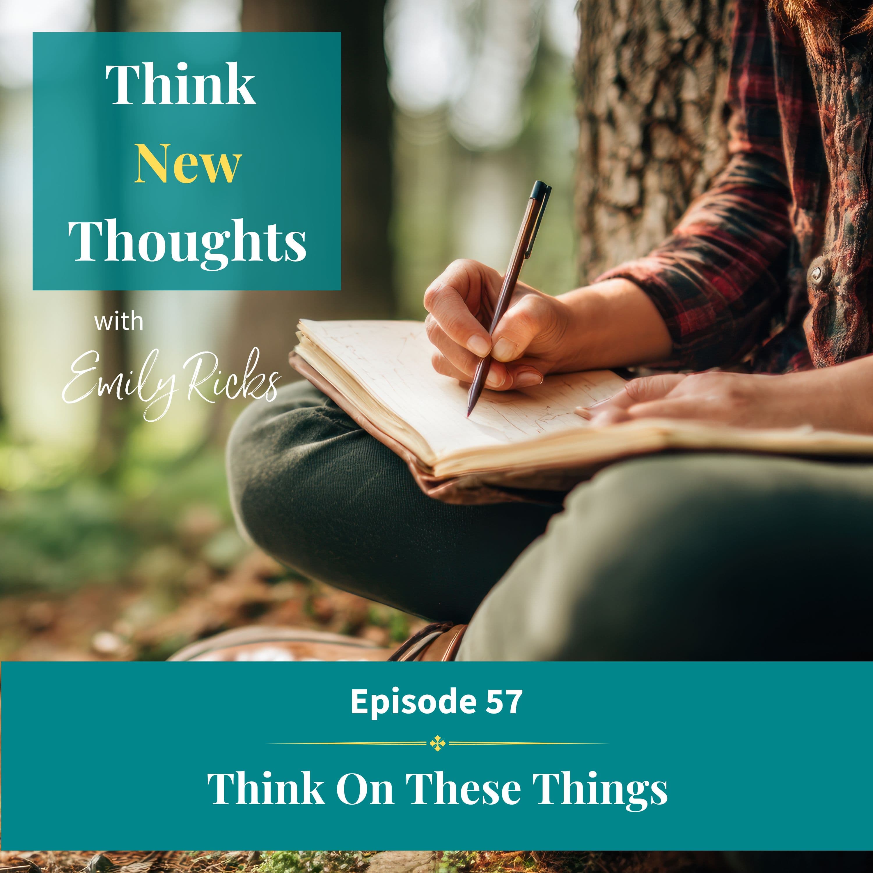 Ep 57: Think On These Things